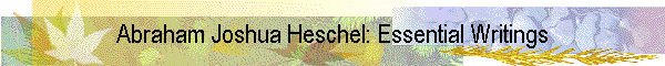 Abraham Joshua Heschel: Essential Writings