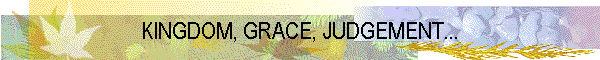KINGDOM, GRACE, JUDGEMENT...