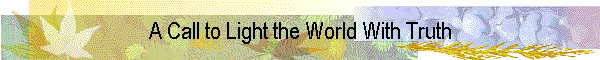 A Call to Light the World With Truth
