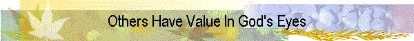 Others Have Value In God's Eyes